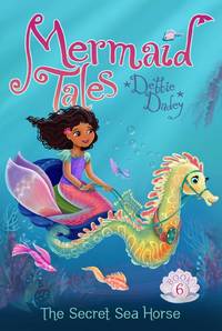 The Secret Sea Horse (6) (Mermaid Tales) by Debbie Dadey