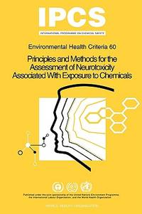 Principles and Methods for the Assessment of Neurotoxicity Associated with Exposure to Chemicals:...