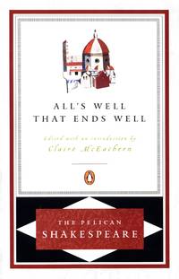 All&#039;s Well That Ends Well (The Pelican Shakespeare) by William Shakespeare; Claire McEachern [Editor] - 2001-08-01