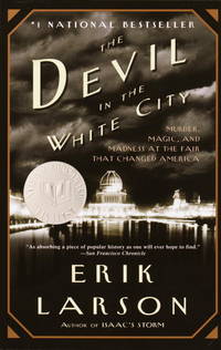 The Devil in the White City: Murder, Magic, and Madness at the Fair That Changed America by Erik Larson - February 2004