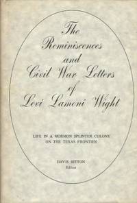 The Reminiscences and Civil War Letters of Levi Lamoni Wight; Life in a Mormon Splinter Colony on the Texas Frontier