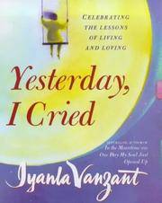 Yesterday, I Cried : Celebrating the Lessons of Living and Loving by Iyanla Vanzant - 1999