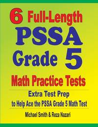 6 Full-Length PSSA Grade 5 Math Practice Tests: Extra Test Prep to Help Ace the PSSA Grade 5 Math...