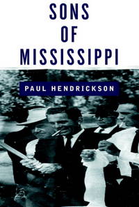 Sons of Mississippi: A Story of Race and Its Legacy by Hendrickson, Paul