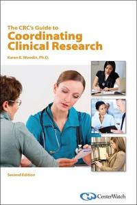 The CRC&#039;s Guide to Coordinating Clinical Research, Second Edition by Karen E. Woodin; Ph.D.; Cheryl Rosenfeld [Editor] - 2011-07-05