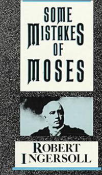 Some Mistakes of Moses by Ingersoll, Robert G