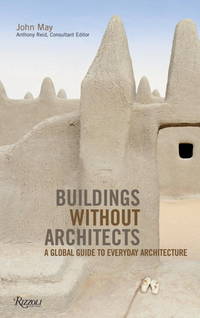 Buildings without Architects: A Global Guide to Everyday Architecture by May, John