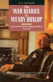 The War Diaries of Weary Dunlop: Java and the Burma-Thailand Railway 1942-1945 by Dunlop. E.E - 1990