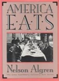 America Eats (Iowa Szathmary Culinary Arts Series) by Nelson Algren; David E. Schoonover - 1992-05