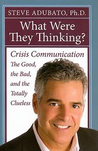 What Were They Thinking? : Crisis Communication: the Good, the Bad, and the Totally Clueless