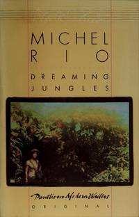 DREAMING JUNGLES (A Pantheon modern writers original) by Michel Rio - 1987-04-12