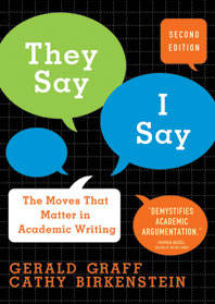 They Say, I Say: The Moves That Matter in Academic Writing by Graff, Gerald, Birkenstein, Cathy