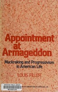 Appointment at Armageddon: Muckraking and Progressivism in American Life (Contributions in American Studies) by Louis Filler - 1976-12