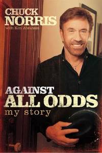 Against All Odds: My Story by Chuck Norris; Ken Abraham - 2004