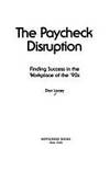 Paycheck Disruption : Finding Success in the Workplace in the 90&#039;s by Dan Lacey - 1988