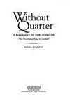 Without Quarter: a biography of Tom Johnston 'The Uncrowned King of Scotland'