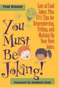 You Must Be Joking!: Lots of Cool Jokes, Plus 17 1/2 Tips for Remembering, Telling, and Making Up Your Own Jokes by Paul Brewer - Hardcover - from Discover Books (SKU: 3190058580)