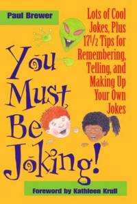 cover of You Must Be Joking!: Lots of Cool Jokes, Plus 17 1/2 Tips for Remembering, Telling, and Making Up Your Own Jokes