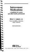 Intravenous Medications: A Handbook For Nurses And Allied Health Professionals (Intravenous Medications: A Handbook For Nurses & Allied Health Professionals) - 