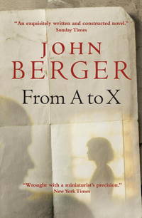 From A to X: A Story in Letters (The Essential John Berger)