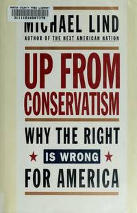 UP FROM CONSERVATISM: Why the Right is Wrong for America