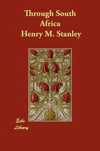 Through South Africa by Henry M. Stanley - Paperback - 2010-08-05 - from Ergodebooks (SKU: SONG140689561X)