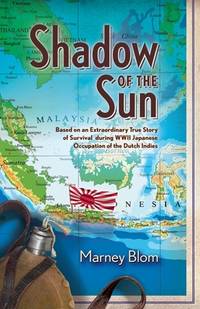 Shadow of the Sun: Based on an Extraordinary True Story of Survival during WWII Japanese...