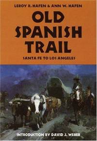 Old Spanish Trail: Santa Fe to Los Angeles With Extracts from Contemporary Records and Including...