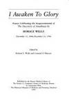 I Awaken to Glory. Essays Celebrating the Sesquicentennial of the Discovery of Anesthesia By Horace Wells December 11, 1844-December 11, 1994 by Wolfe, Richard J. And Lenard F. Menczer - 1994