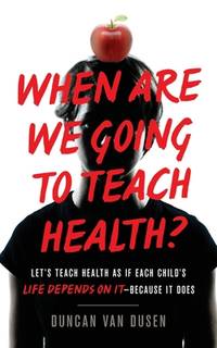 When Are We Going to Teach Health?: Let&acirc;s Teach Health as If Each...