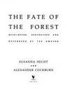 The Fate of the Forest by Hecht Susanna   Cockburn Alexander - 1989