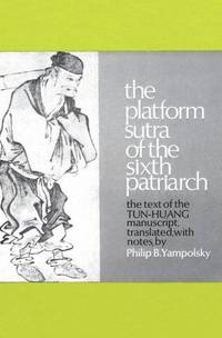 The Platform Sutra of the Sixth Patriarch : The Text of the Tun-huang Manuscript by Yampolsky, Philip B. (translator) - 1967