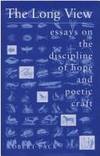 Long View, The: Essays on the Discipline of Hope and Poetic craft