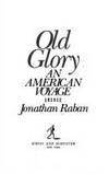 Old Glory: An American Voyage by Raban, Jonathan - 1981