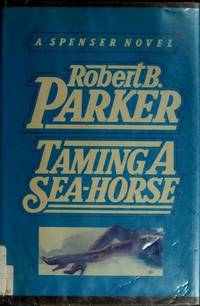 Taming a Sea-Horse - a Spenser novel