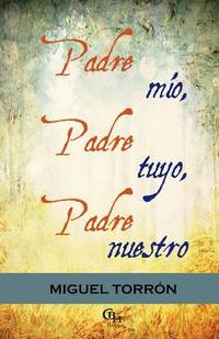 Padre mio, padre tuyo, padre nuestro (Spanish Edition)