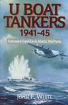 U Boat Tankers 1941- 1945: Submarine Suppliers to Atlantic Wolf Packs.