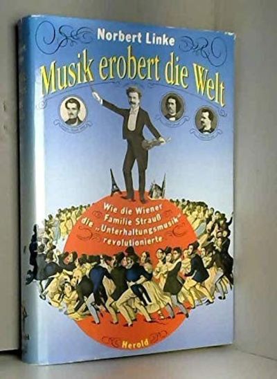 Musik erobert die Welt oder Wie die Wiener Familie Strauss die "Unterhaltungsmusik" revolutionierte
