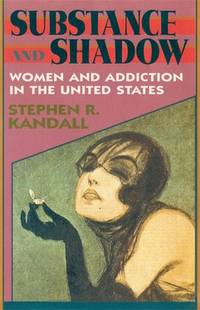 SUBSTANCE AND SHADOW : Women and Addiction in the United States