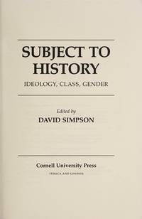 Subject to History: Ideology, Class, Gender by Simpson, David [Editor] - 11/1/1991