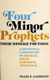 FOUR MINOR PROPHETS, Obadiah, Jonah, habakkuk, and Haggai, their message for today