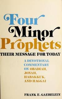 Four Minor Prophets, Obadiah, Jonah, Habakkuk, and Haggai, Their Message for