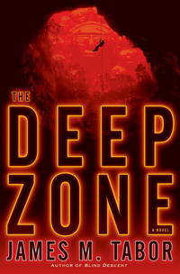 The Deep Zone: A Novel by James M. Tabor - April 2012