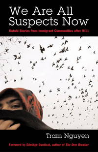 We Are All Suspects Now: Untold Stories from Immigrant Communities after 9/11 by Nguyen, Tram; Danticat, Edwidge [Foreword] - 2005-09-15