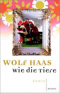 Wie die Tiere. by Haas, Wolf - 2001