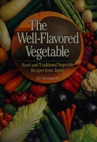 The Well-Flavored Vegetable; novel and Traditional Vegetable Recipes from Japan