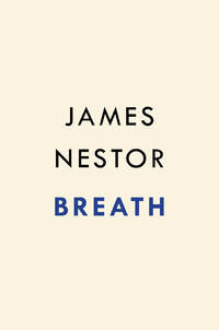 Breath: The New Science of a Lost Art