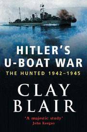 HITLER&#039;S U-BOAT WAR, THE HUNTED 1942-1945 by Blair, Clay - 2000