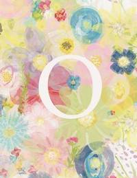 O: Monogram Initial O Notebook for Women and Girls-Pastel Floral-120 Pages 8.5 x 11