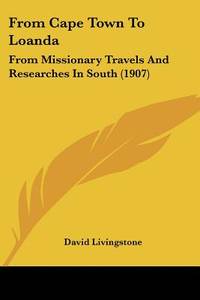 From Cape Town To Loanda: From Missionary Travels And Researches In South (1907)